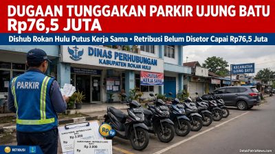 Dugaan Tunggakan Retribusi Parkir Ujung Batu Capai Rp76,5 Juta